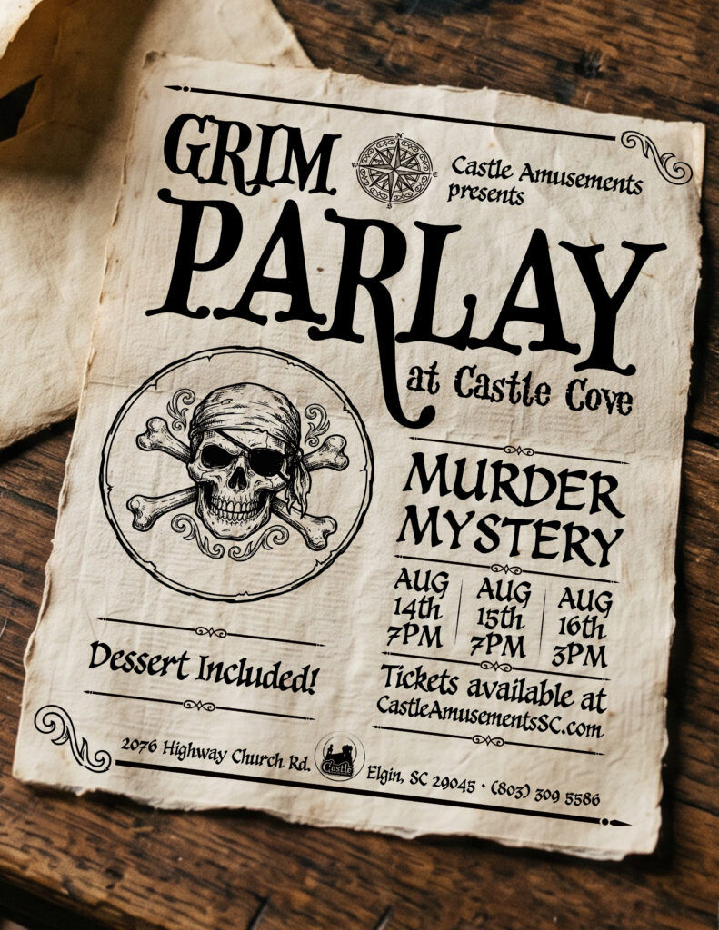 Grim Parlay at Castle Cove: an original murder mystery by Castle Amusements. Only 3 performances: August 14th and 15th at 7PM and August 16th at 3PM. Dessert included. Tickets available at CastleAmusementsSC.com. Address: 2076 Highway Church Rd. Elgin, SC 29045. (803) 309 5586.